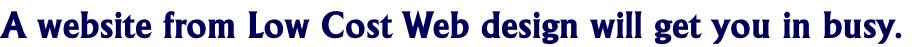 A website from Low Cost Web design will get you in busy.