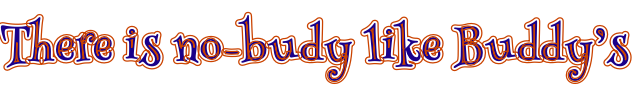There is no-budy like Buddy’s